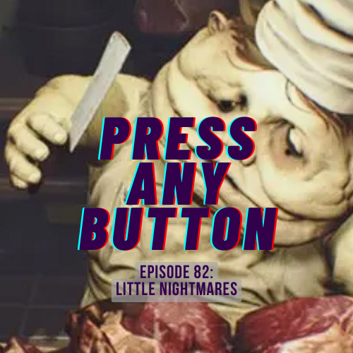 Episode 82: Little Nightmares